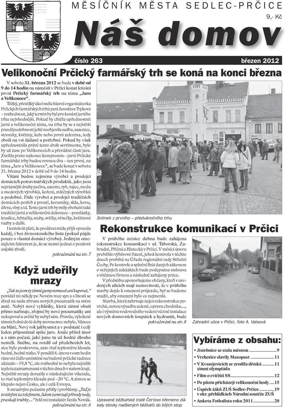 Těžký, přetěžký úkol měla hlavní organizátorka Prčických farmářských trhů paní Jaroslava Trpková rozhodnout, jaký termín by byl pro konání jarního trhu nejvhodnější.