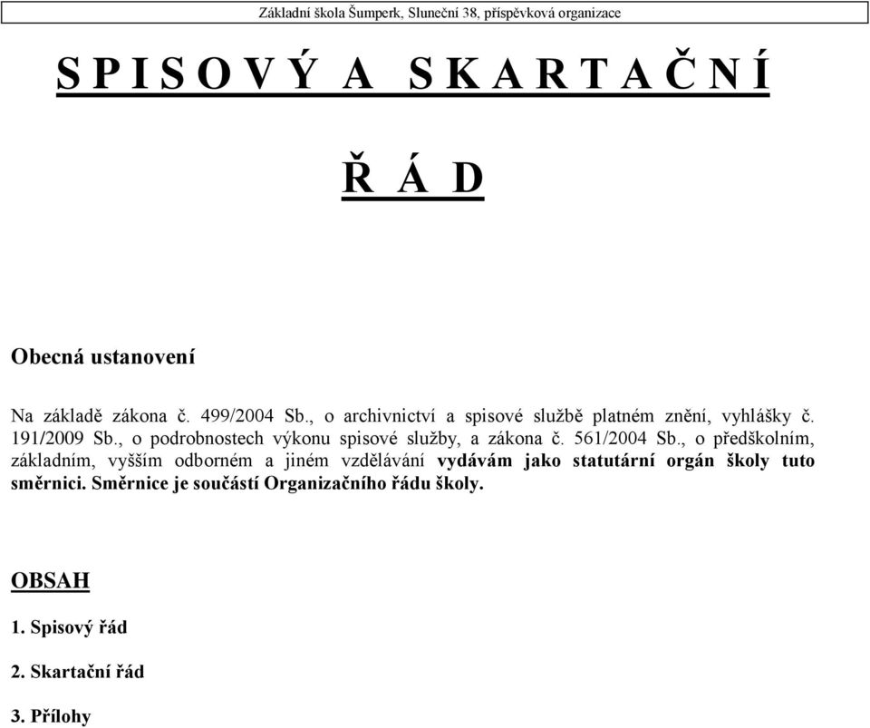 , o podrobnostech výkonu spisové služby, a zákona č. 561/2004 Sb.