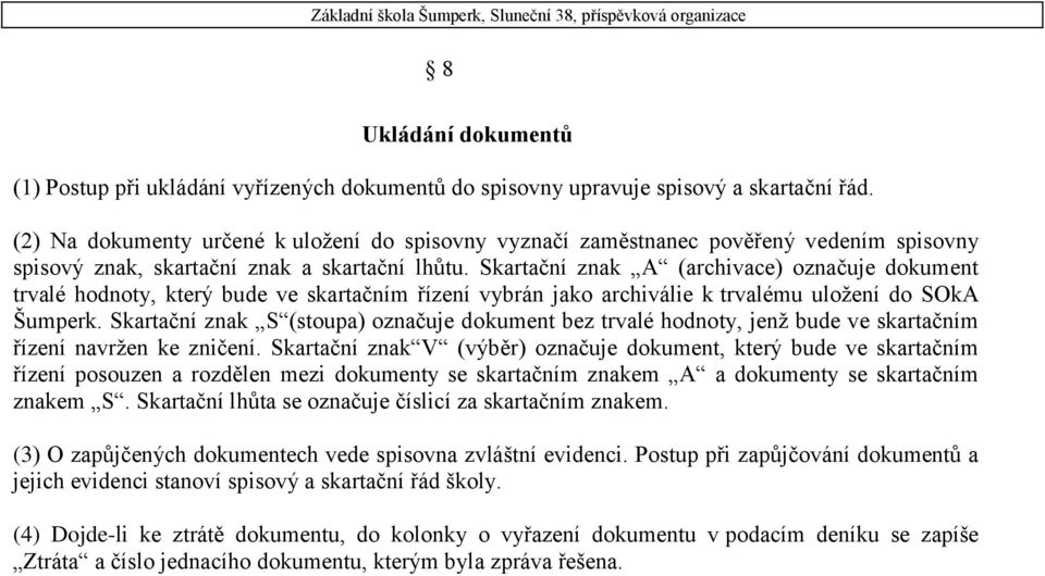 Skartační znak A (archivace) označuje dokument trvalé hodnoty, který bude ve skartačním řízení vybrán jako archiválie k trvalému uložení do SOkA Šumperk.