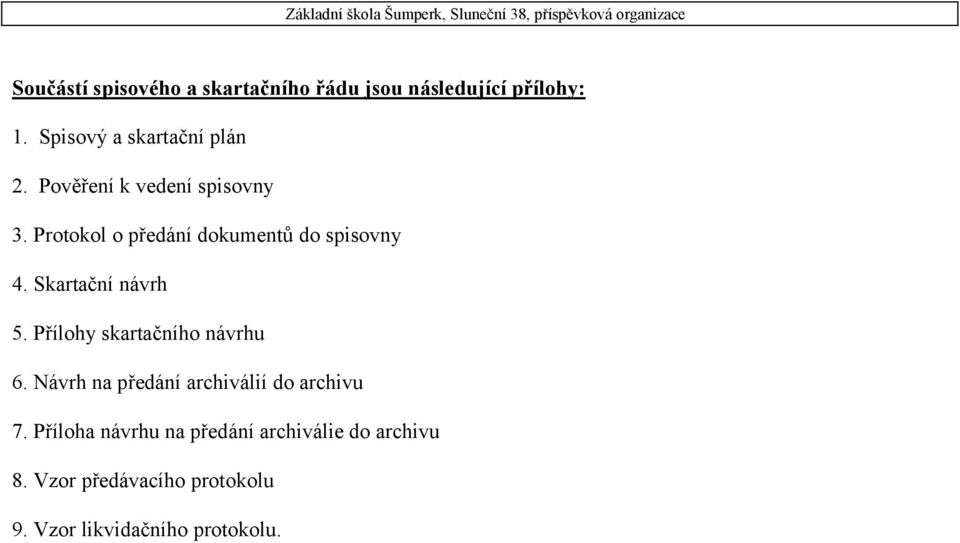 Protokol o předání dokumentů do spisovny 4. Skartační návrh 5. Přílohy skartačního návrhu 6.