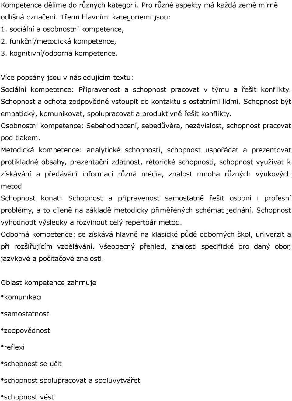 Schopnost a ochota zodpovědně vstoupit do kontaktu s ostatními lidmi. Schopnost být empatický, komunikovat, spolupracovat a produktivně řešit konflikty.