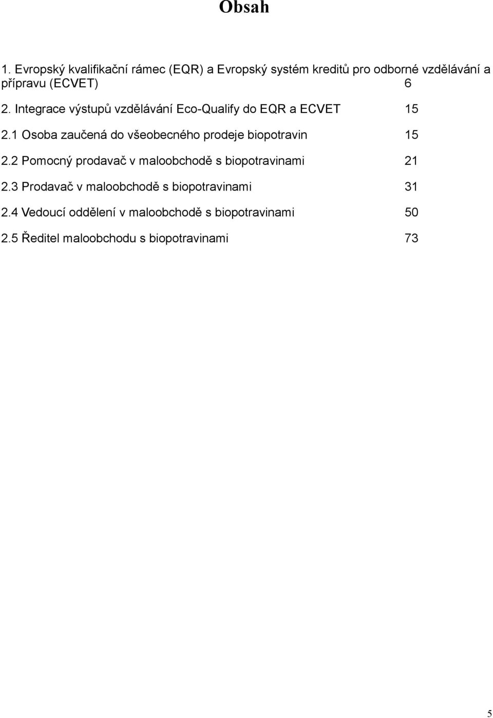 Integrace výstupů vzdělávání Eco-Qualify do EQR a ECVET 15 2.