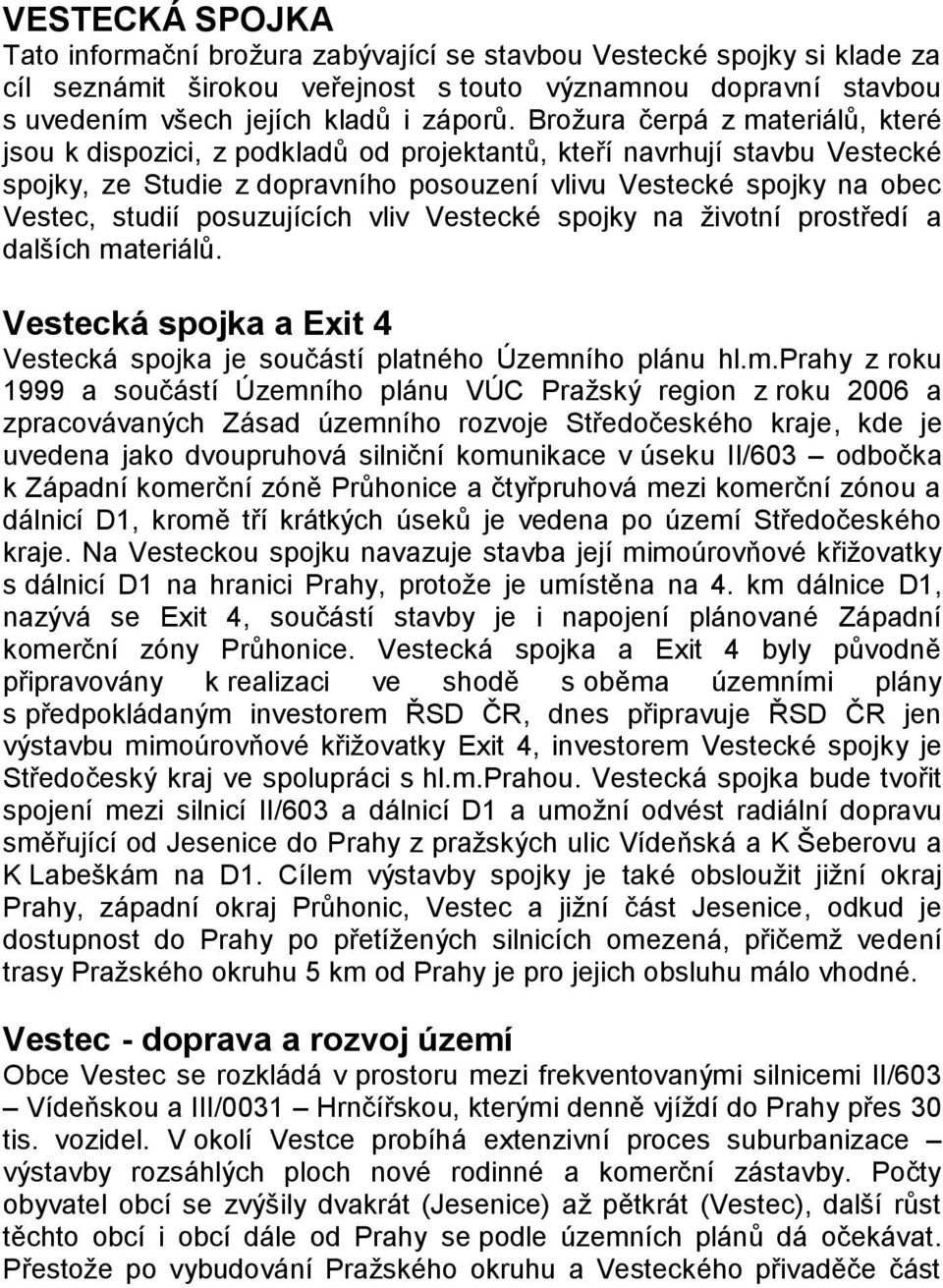 posuzujících vliv Vestecké spojky na ţivotní prostředí a dalších ma