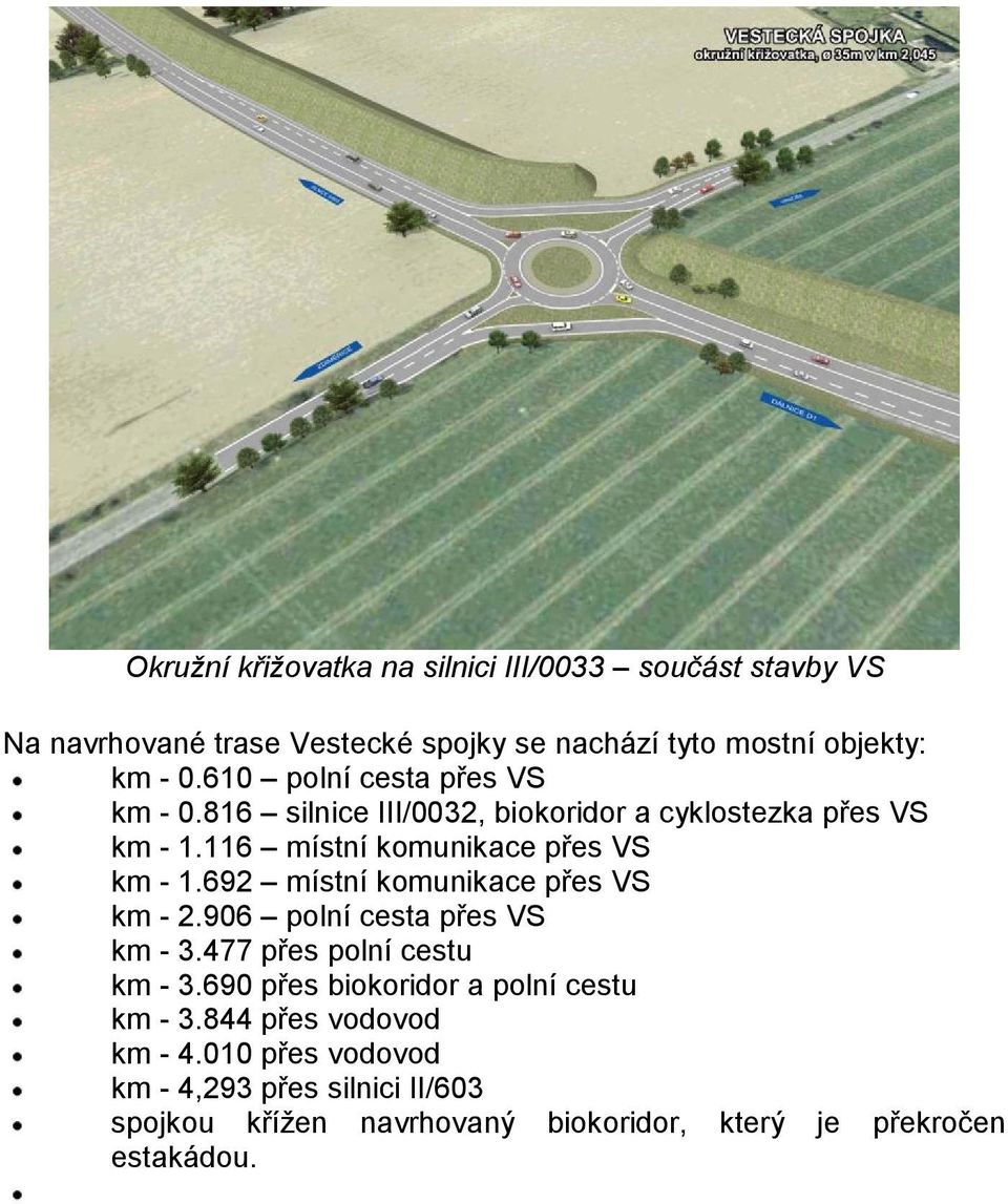 692 místní komunikace přes VS km - 2.906 polní cesta přes VS km - 3.477 přes polní cestu km - 3.