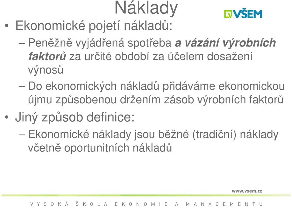 přidáváme ekonomickou újmu způsobenou držením zásob výrobních faktorů Jiný způsob