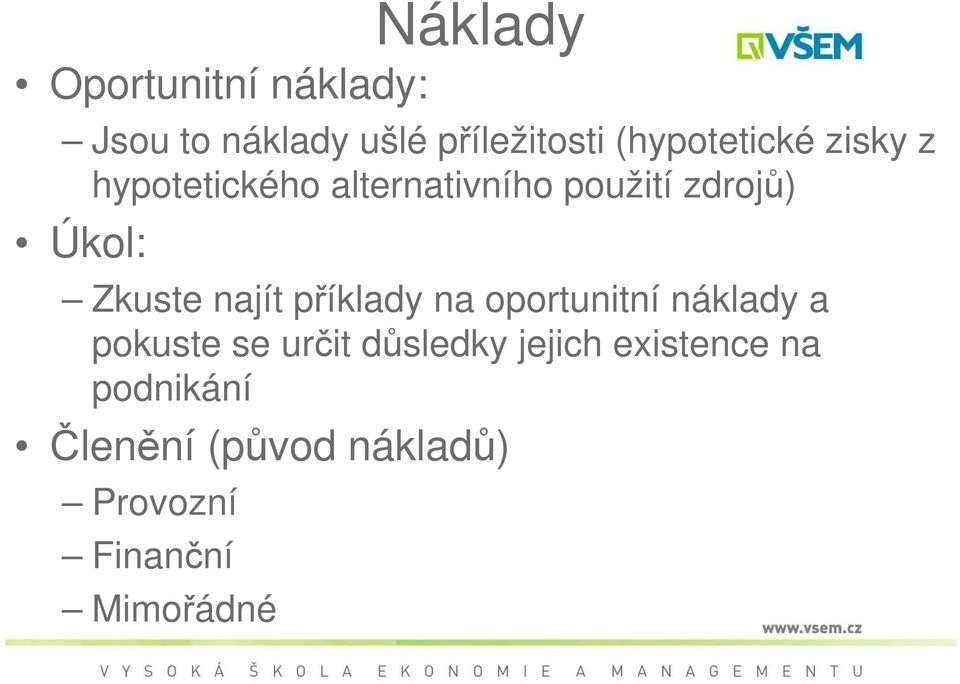 Zkuste najít příklady na oportunitní náklady a pokuste se určit důsledky