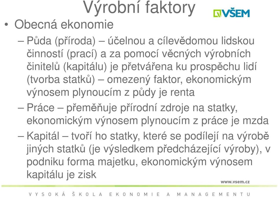 renta Práce přeměňuje přírodní zdroje na statky, ekonomickým výnosem plynoucím z práce je mzda Kapitál tvoří ho statky, které