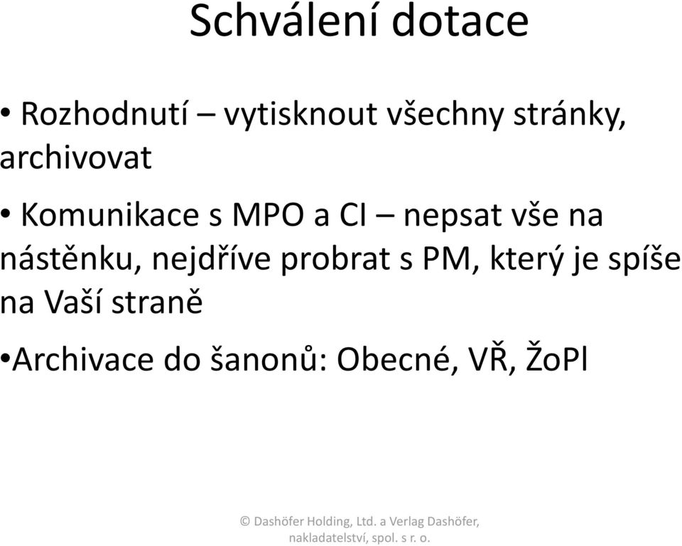 vše na nástěnku, nejdříve probrat s PM, který je