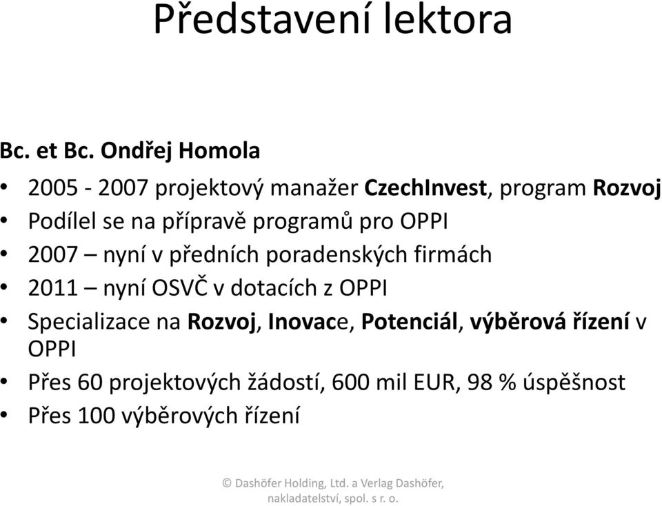 přípravě programů pro OPPI 2007 nyní v předních poradenských firmách 2011 nyní OSVČ v