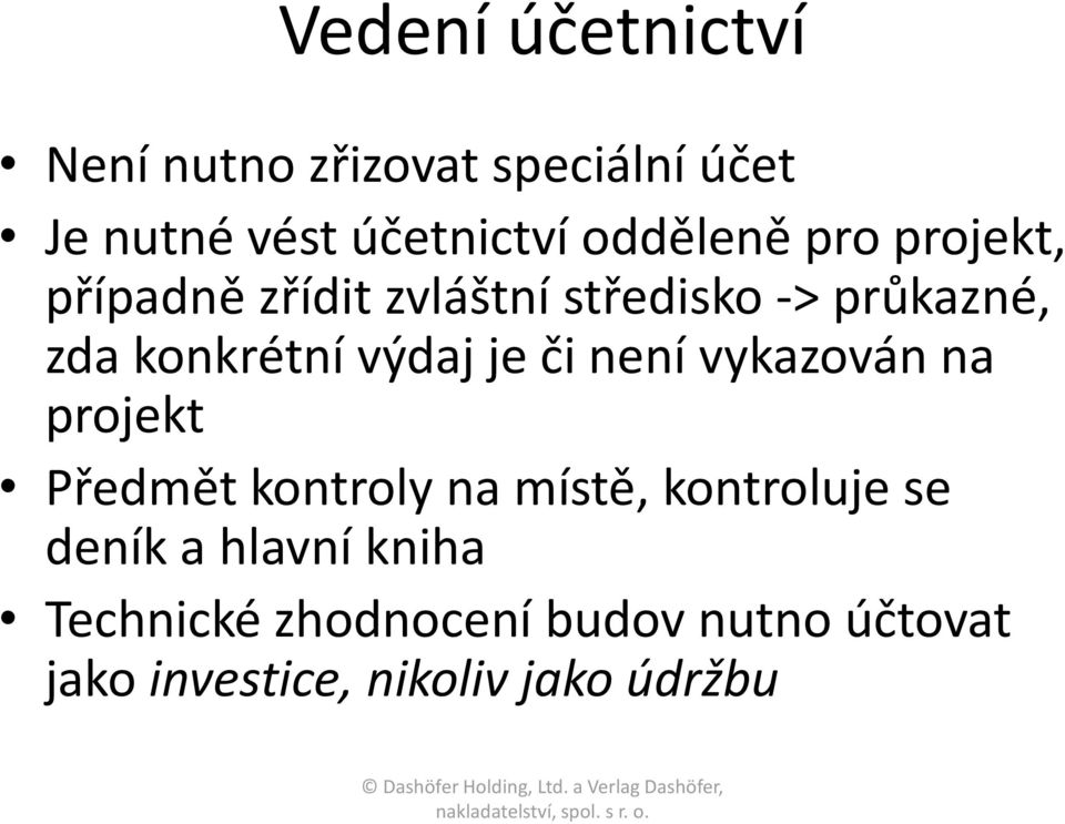 výdaj je či není vykazován na projekt Předmět kontroly na místě, kontroluje se deník