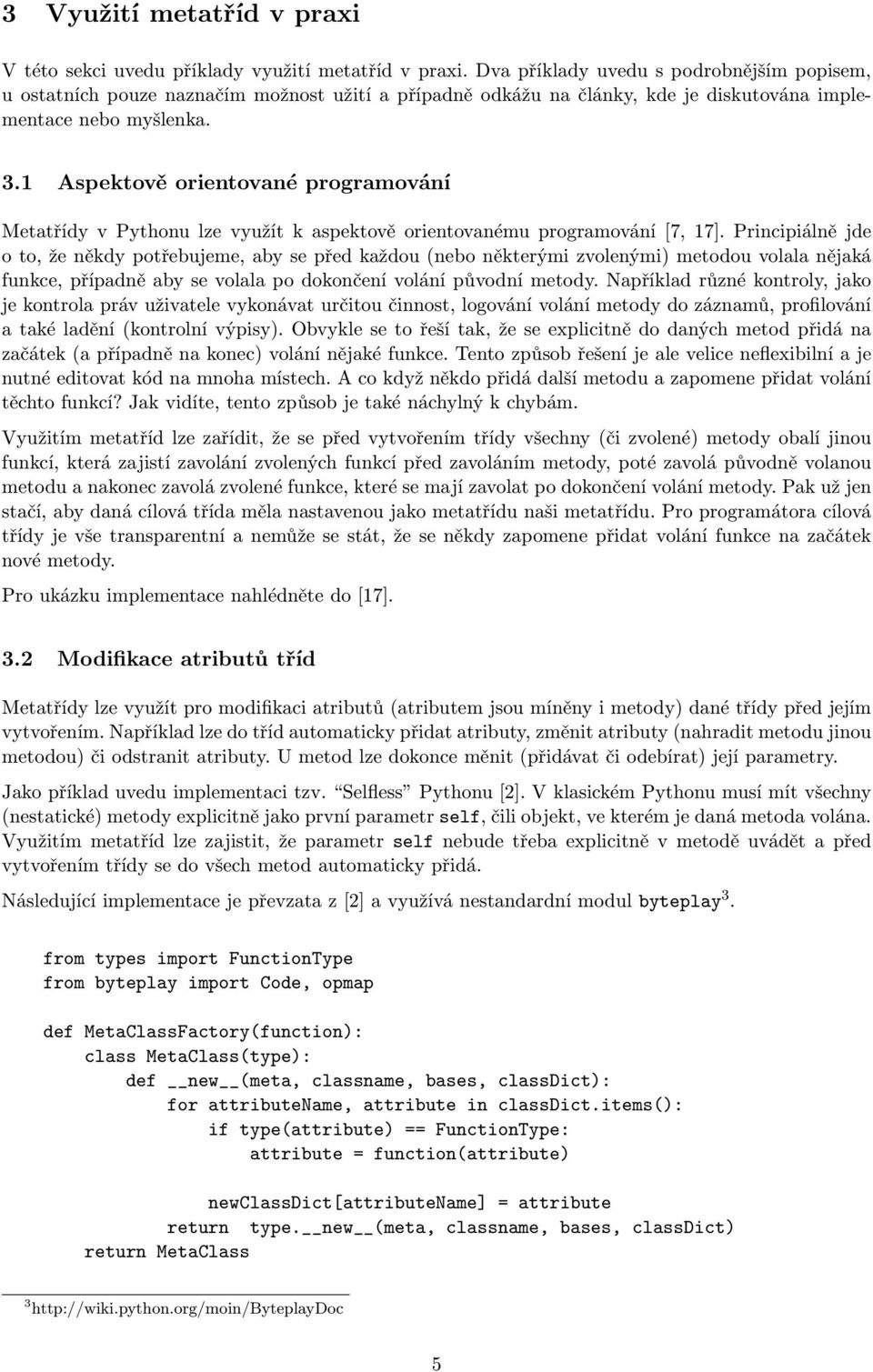 1 Aspektově orientované programování Metatřídy v Pythonu lze využít k aspektově orientovanému programování [7, 17].