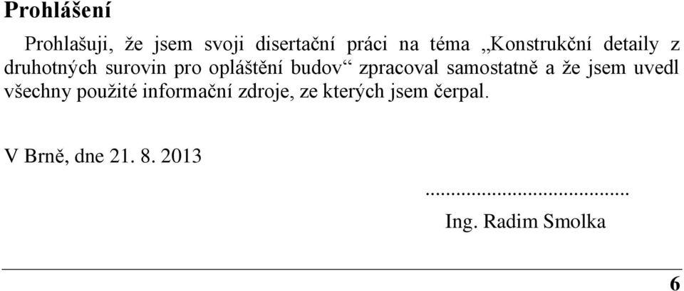 zpracoval samostatně a že jsem uvedl všechny použité informační