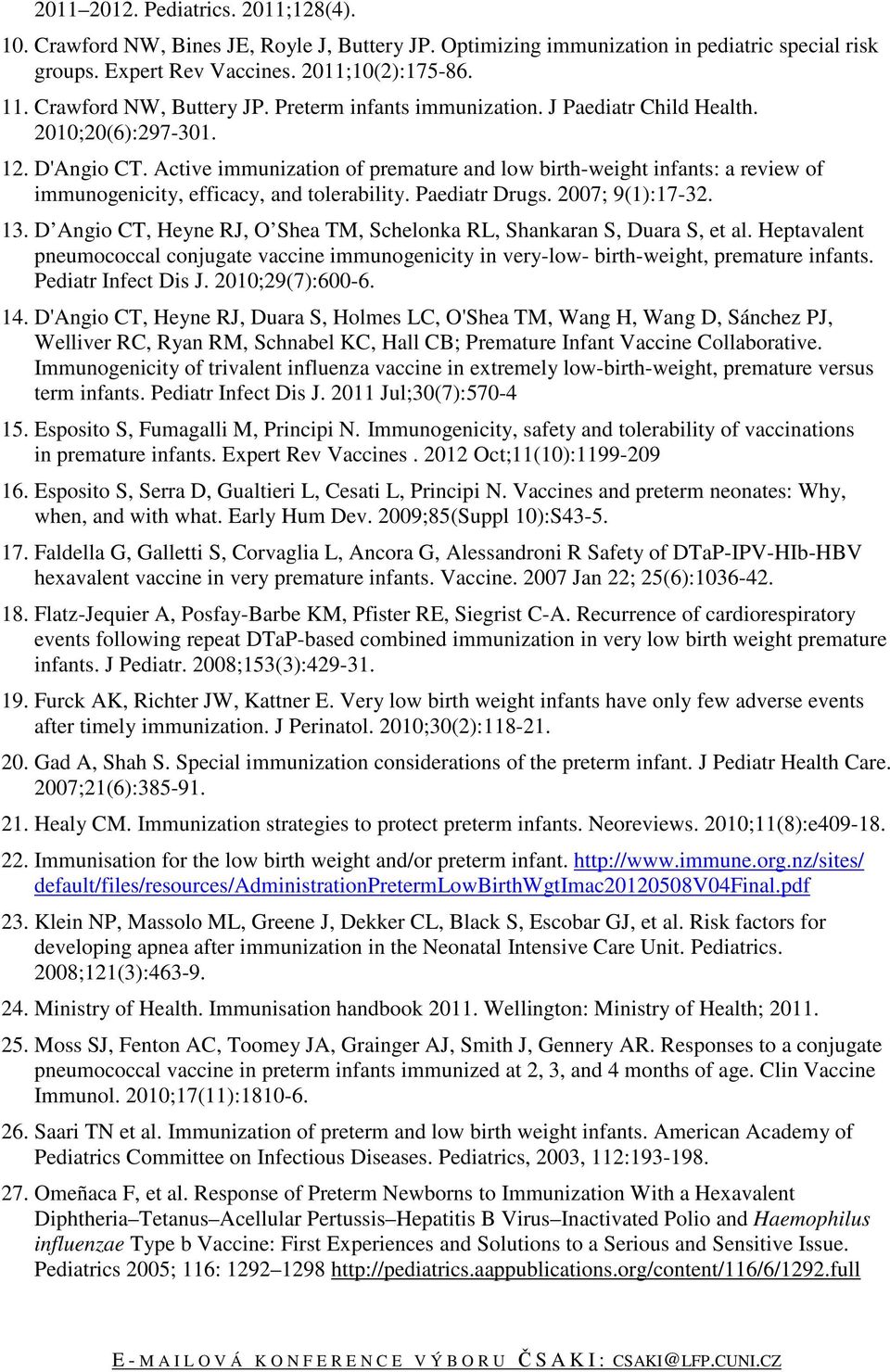 Active immunization of premature and low birth-weight infants: a review of immunogenicity, efficacy, and tolerability. Paediatr Drugs. 2007; 9(1):17-32. 13.