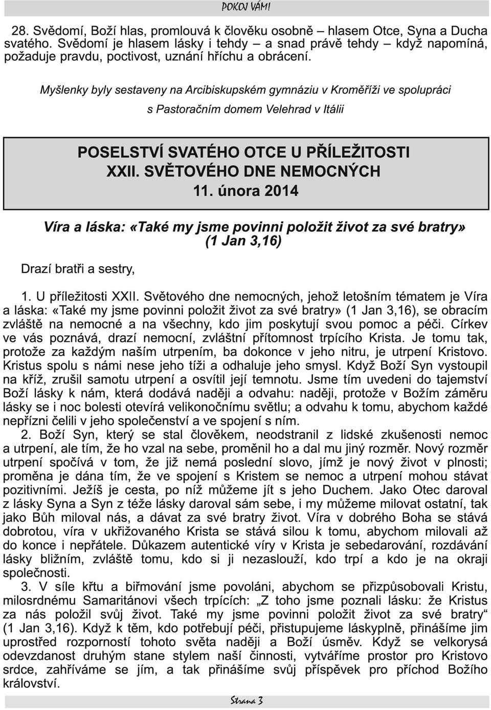 Myšlenky byly sestaveny na Arcibiskupském gymnáziu v Kroměříži ve spolupráci s Pastoračním domem Velehrad v Itálii POSELSTVÍ SVATÉHO OTCE U PŘÍLEŽITOSTI XXII. SVĚTOVÉHO DNE NEMOCNÝCH 11.