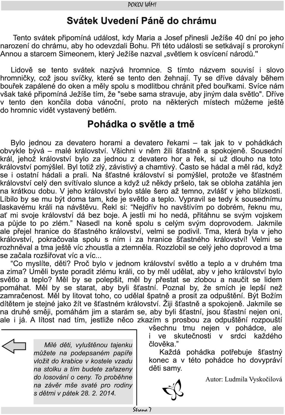 S tímto názvem souvisí i slovo hromničky, což jsou svíčky, které se tento den žehnají. Ty se dříve dávaly během bouřek zapálené do oken a měly spolu s modlitbou chránit před bouřkami.