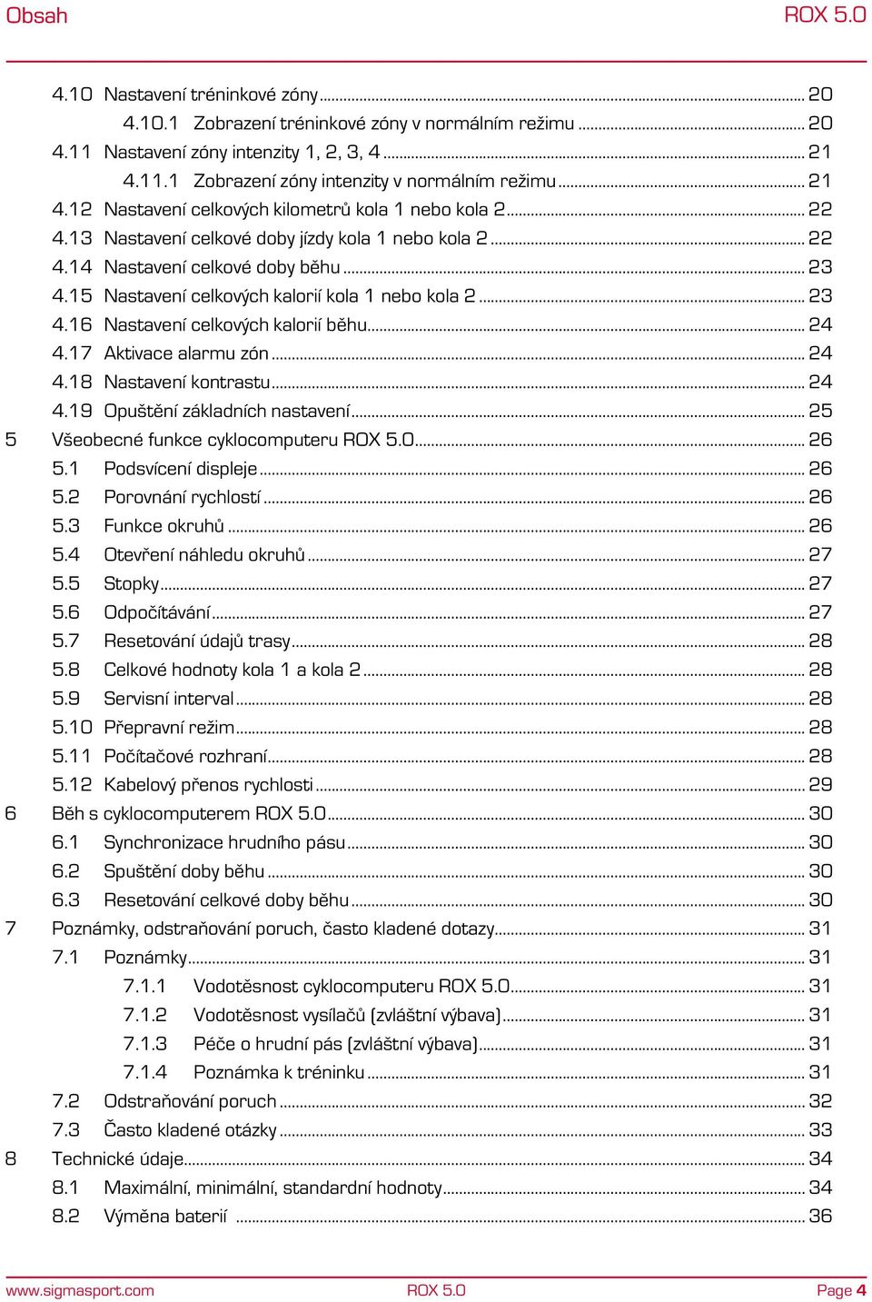 15 Nastavení celkových kalorií kola 1 nebo kola 2... 23 4.16 Nastavení celkových kalorií běhu... 24 4.17 Aktivace alarmu zón... 24 4.18 Nastavení kontrastu... 24 4.19 Opuštění základních nastavení.