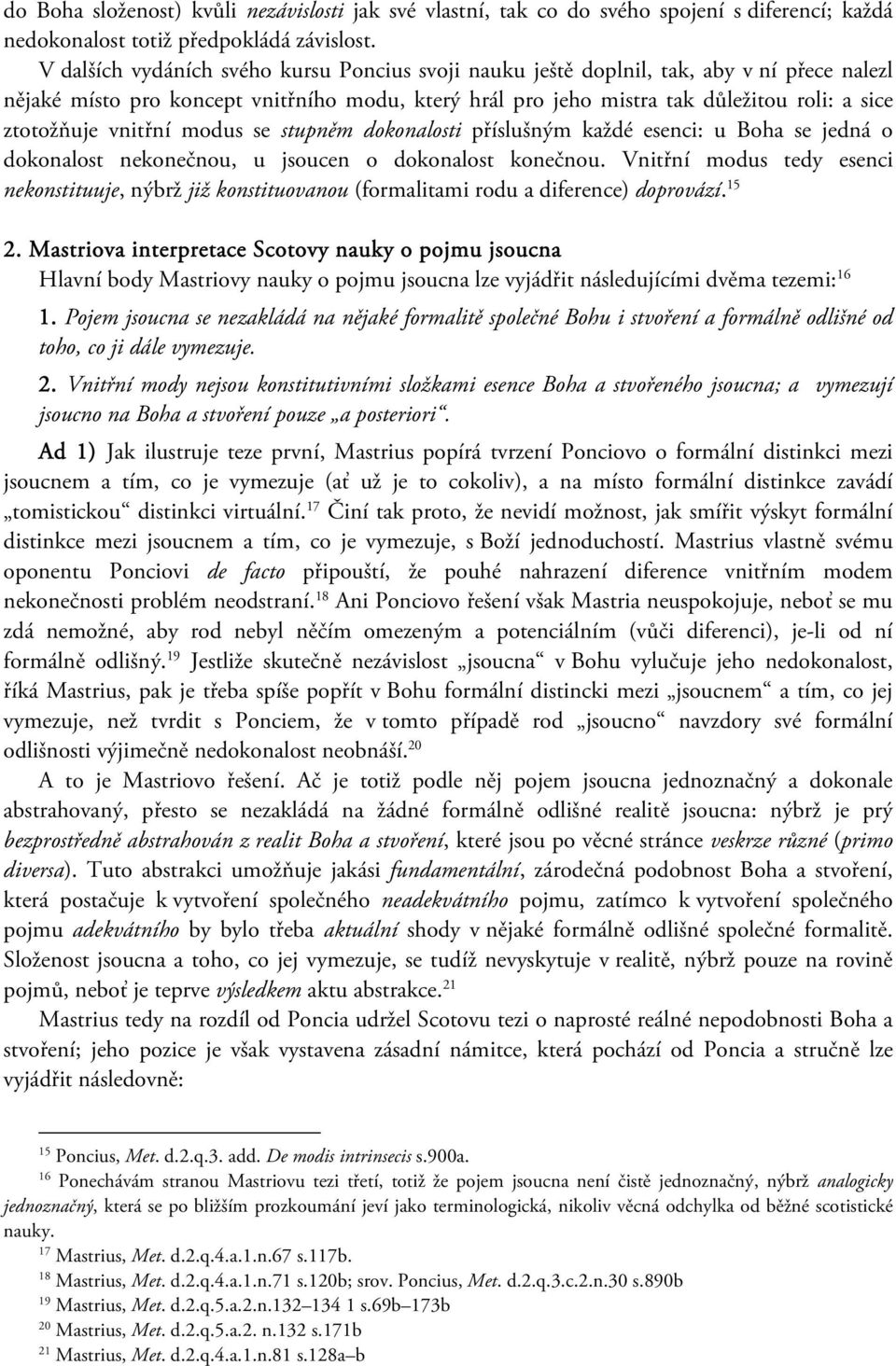 vnitřní modus se stupněm dokonalosti příslušným každé esenci: u Boha se jedná o dokonalost nekonečnou, u jsoucen o dokonalost konečnou.