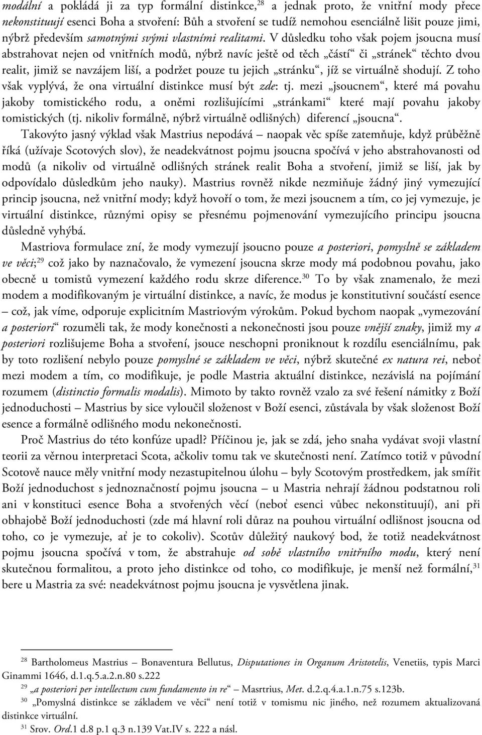 V důsledku toho však pojem jsoucna musí abstrahovat nejen od vnitřních modů, nýbrž navíc ještě od těch částí či stránek těchto dvou realit, jimiž se navzájem liší, a podržet pouze tu jejich stránku,