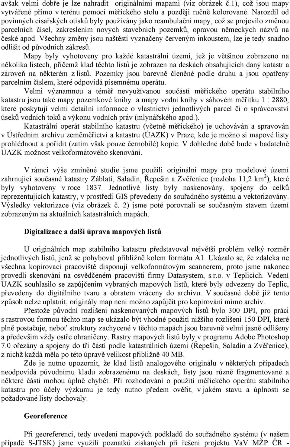 Všechny změny jsou naštěstí vyznačeny červeným inkoustem, lze je tedy snadno odlišit od původních zákresů.