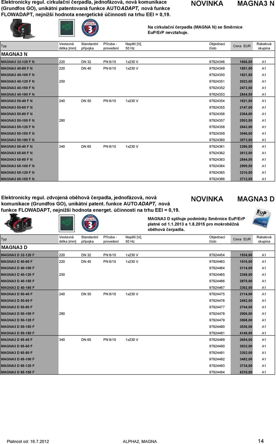 NOVINKA MAGNA3 N Na cirkulační čerpadla (MAGNA N) se Směrnice EuP/ErP nevztahuje.