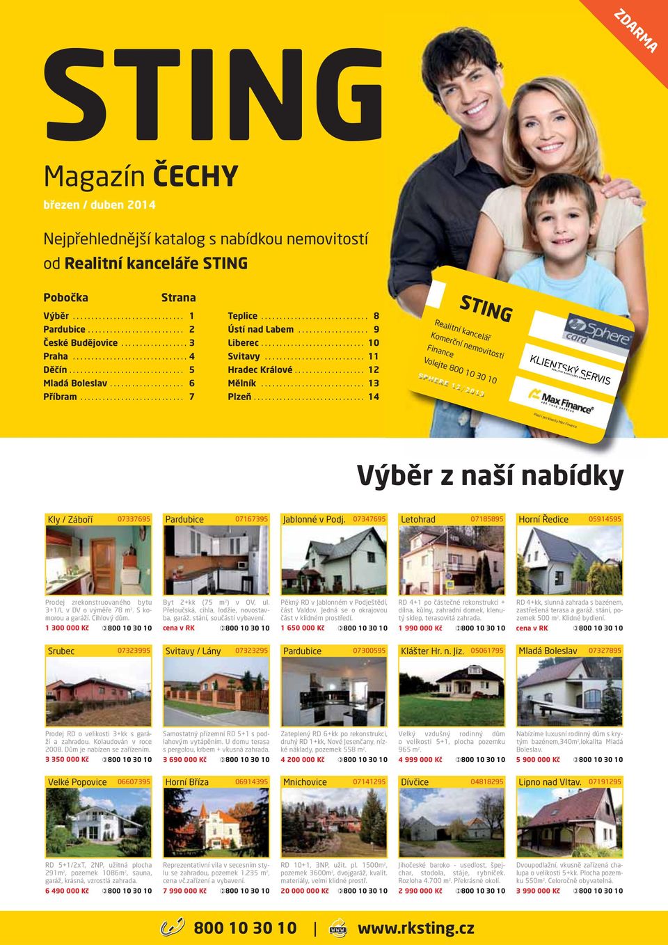 .. 14 Realitní kancelář Komerční nemovitosti Finance Volejte 800 10 30 10 SPHERE E 12/201 201 3 Platí i pro klienty Max Finance Tato karta vás opravňuje využívat výhody a slevy u partnerů věrnostního