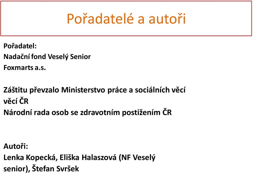 a.s. Záštitu převzalo Ministerstvo práce a sociálních věcí věcí