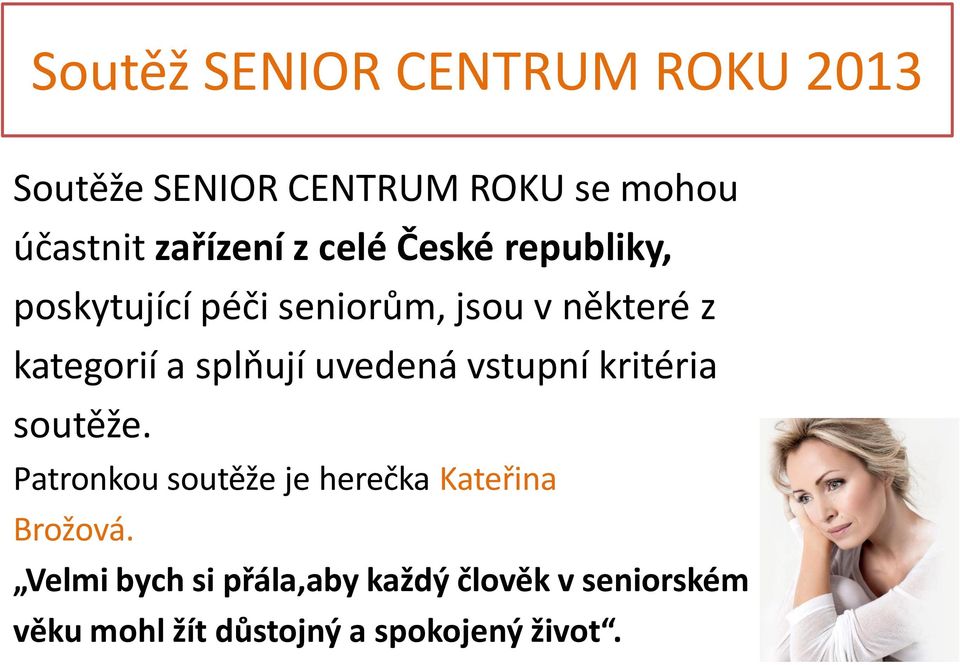 splňují uvedená vstupní kritéria soutěže.