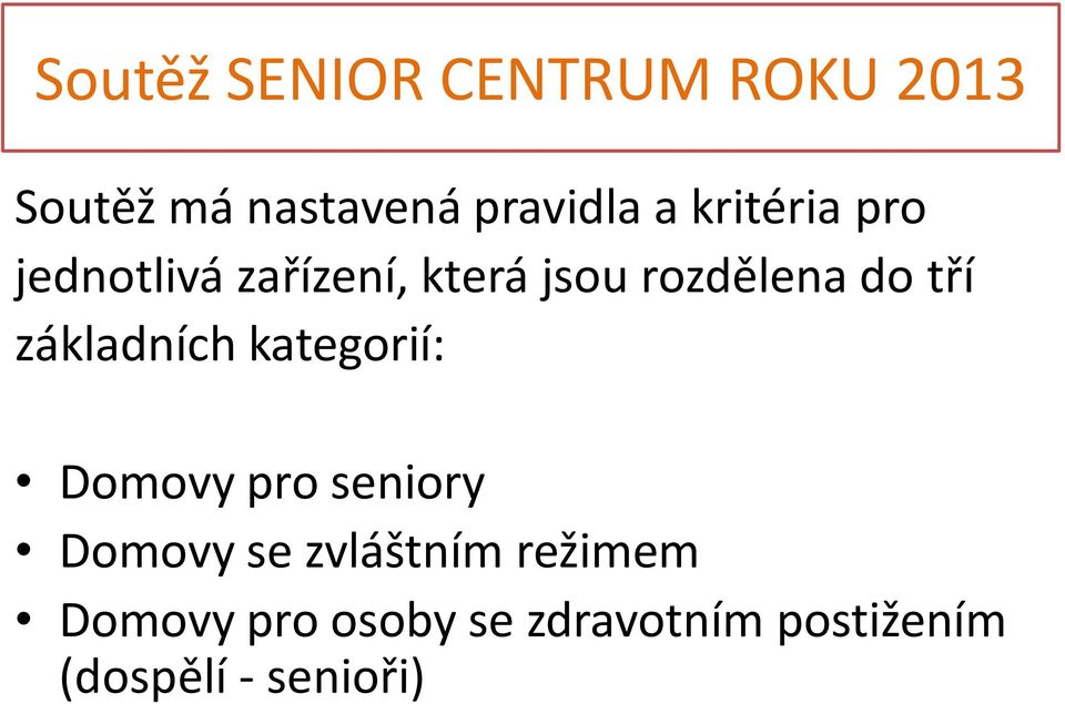 základních kategorií: Domovy pro seniory Domovy se zvláštním