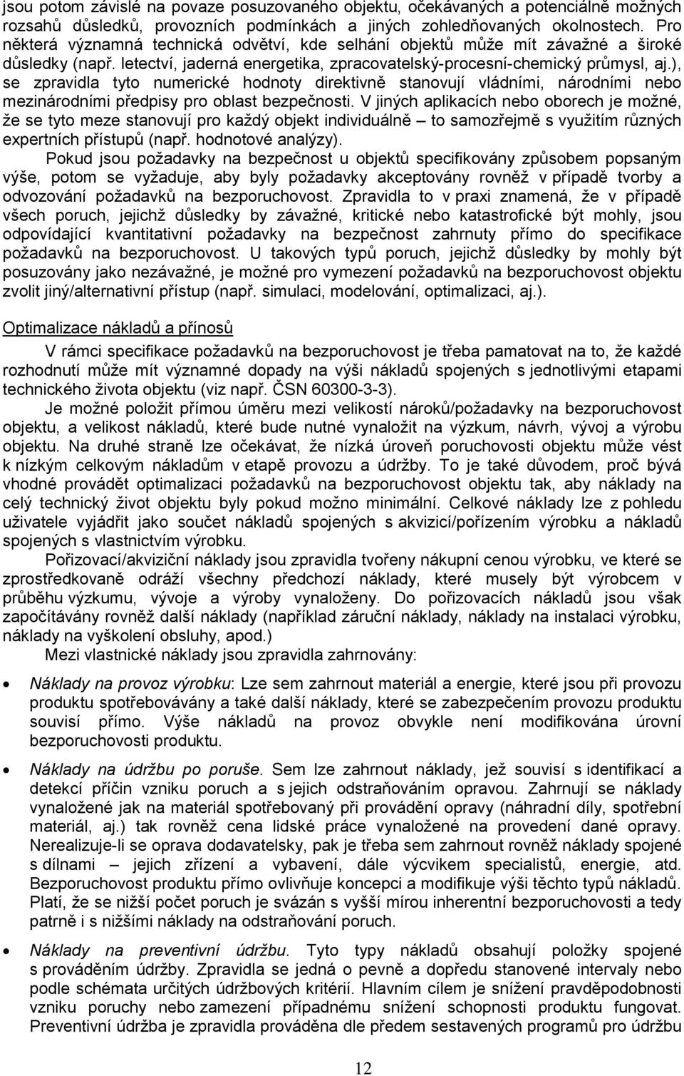 ), se zpravdla tyto numercké hodnoty drektvně stanovují vládním, národním nebo meznárodním předpsy pro oblast bezpečnost.