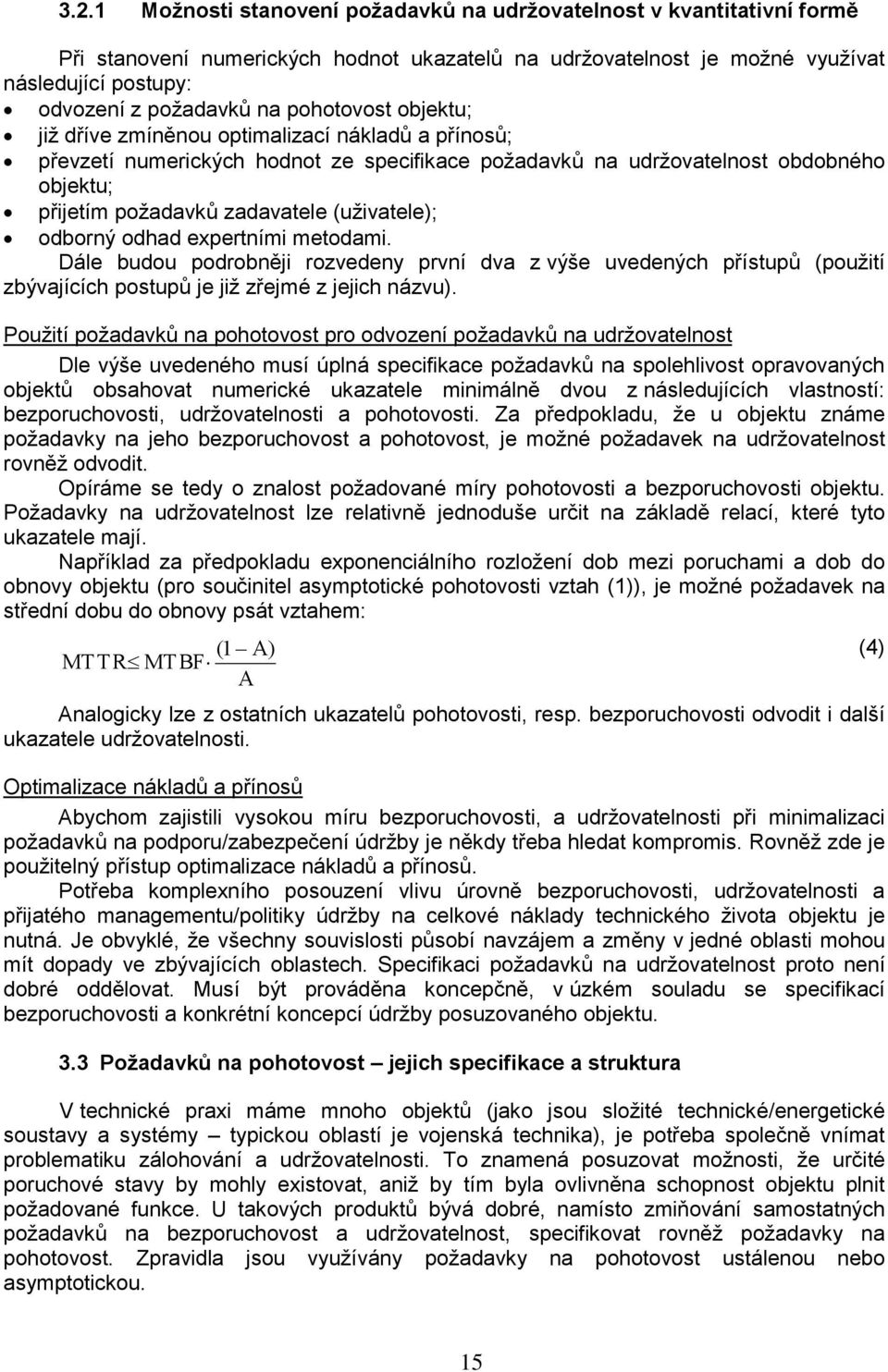 odborný odhad expertním metodam. Dále budou podrobněj rozvedeny první dva z výše uvedených přístupů (použtí zbývajících postupů je jž zřejmé z jejch názvu).