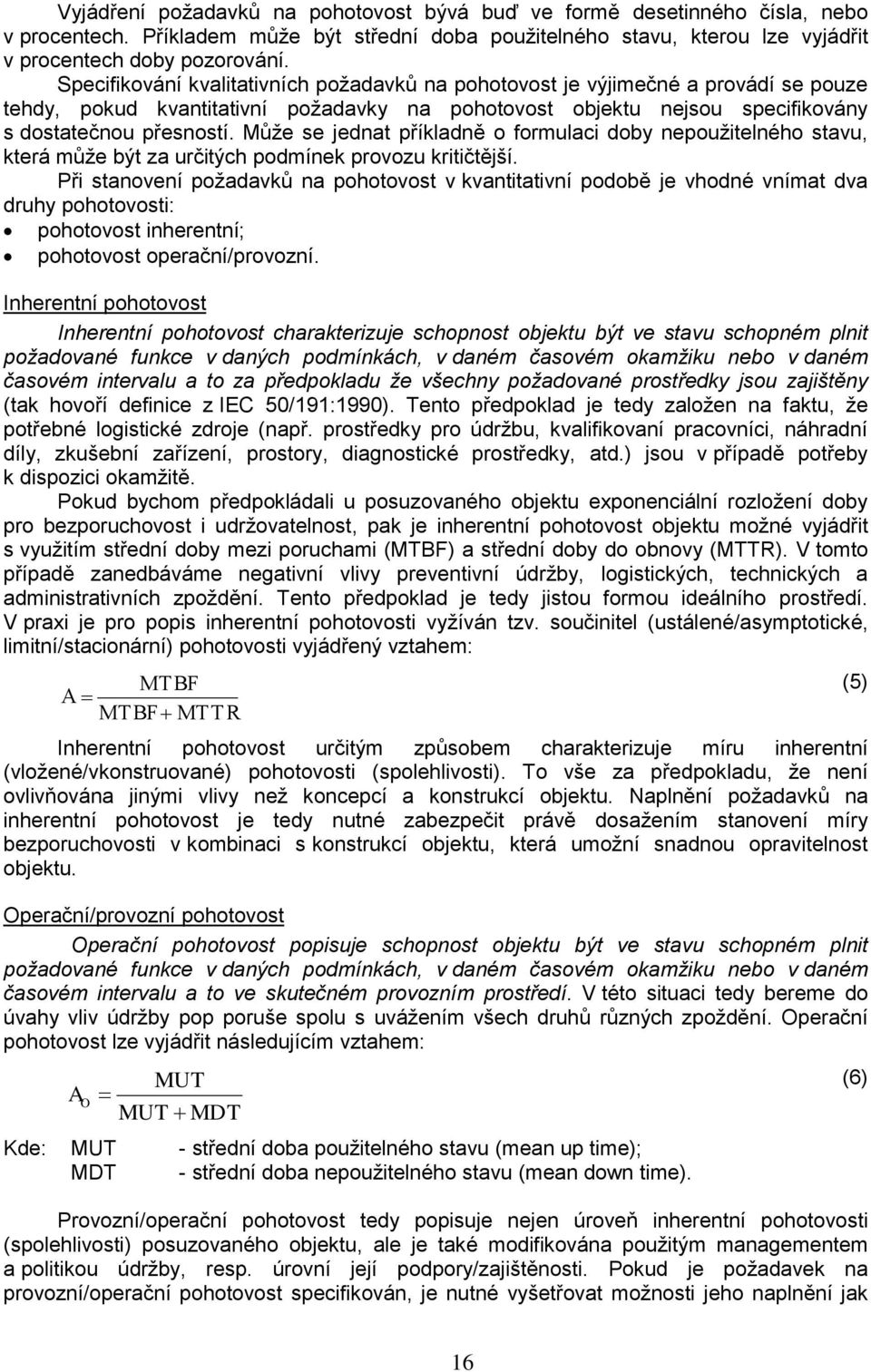 Může se jednat příkladně o formulac doby nepoužtelného stavu, která může být za určtých podmínek provozu krtčtější.