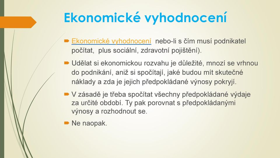 Udělat si ekonomickou rozvahu je důležité, mnozí se vrhnou do podnikání, aniž si spočítají, jaké budou mít