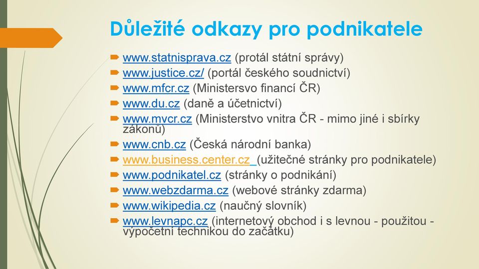 cz (Česká národní banka) www.business.center.cz (užitečné stránky pro podnikatele) www.podnikatel.cz (stránky o podnikání) www.webzdarma.