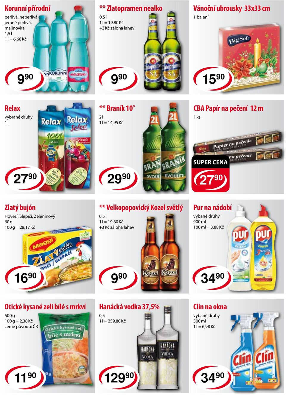 Zeleninový 60 g = 28,17 Kč ** Velkopopovický Kozel světlý 0,5 l 1 l = 19,80 Kč +3 Kč záloha lahev Pur na nádobí vybané druhy 900 ml 100 ml = 3,88 Kč 16 90 34 90
