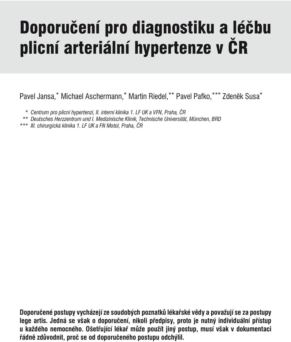 chirurgická klinika 1. LF UK a FN Motol, Praha, ČR Doporučené postupy vycházejí ze soudobých poznatků lékařské vědy a považují se za postupy lege artis.