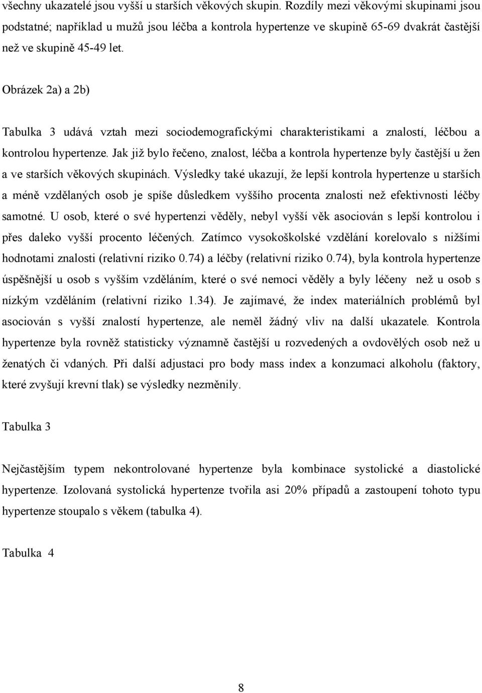 Obrázek 2a) a 2b) Tabulka 3 udává vztah mezi sociodemografickými charakteristikami a znalostí, léčbou a kontrolou hypertenze.