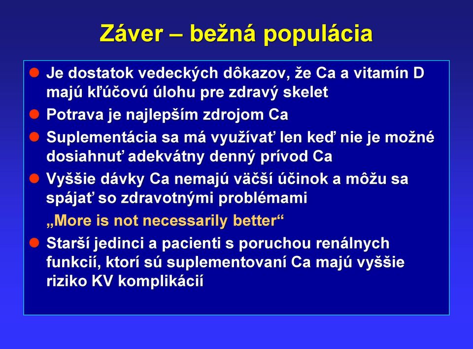 prívod Ca Vyššie dávky Ca nemajú väčší účinok a môžu sa spájať so zdravotnými problémami More is not necessarily