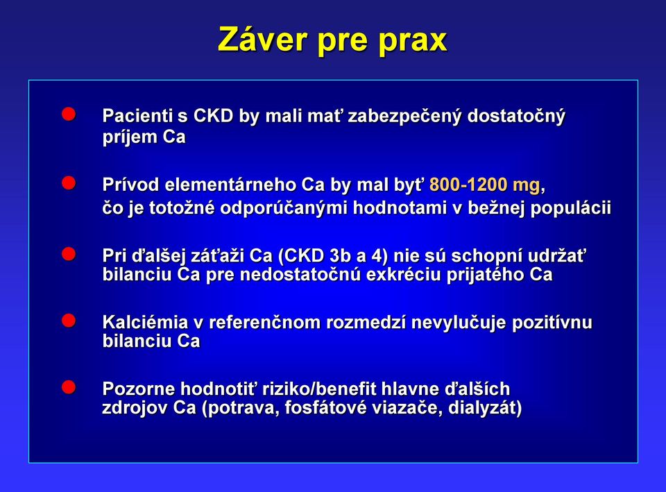 schopní udržať bilanciu Ca pre nedostatočnú exkréciu prijatého Ca Kalciémia v referenčnom rozmedzí nevylučuje