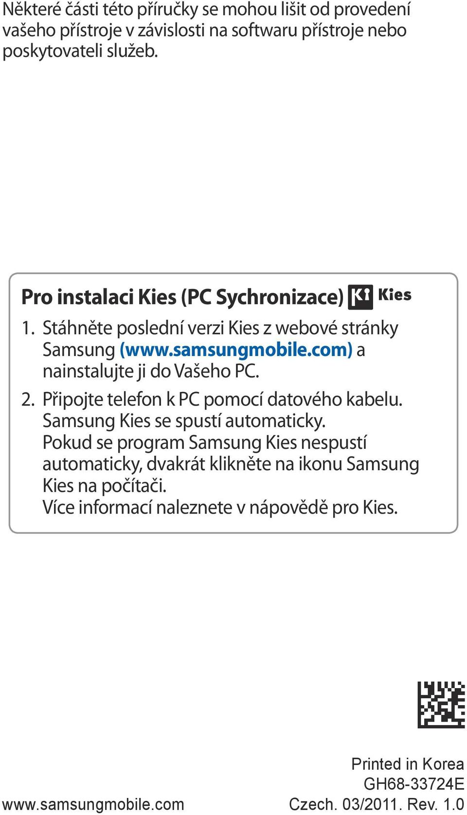 2. Připojte telefon k PC pomocí datového kabelu. Samsung Kies se spustí automaticky.