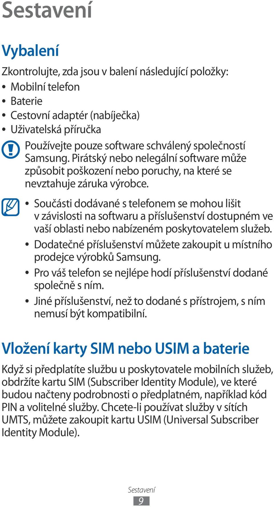 Součásti dodávané s telefonem se mohou lišit v závislosti na softwaru a příslušenství dostupném ve vaší oblasti nebo nabízeném poskytovatelem služeb.