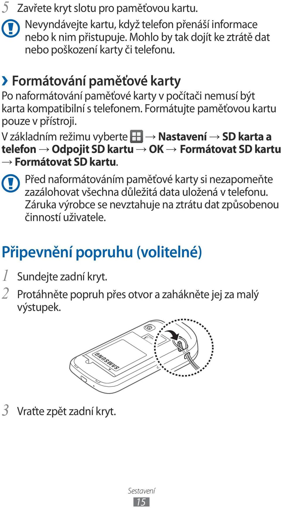 V základním režimu vyberte Nastavení SD karta a telefon Odpojit SD kartu OK Formátovat SD kartu Formátovat SD kartu.