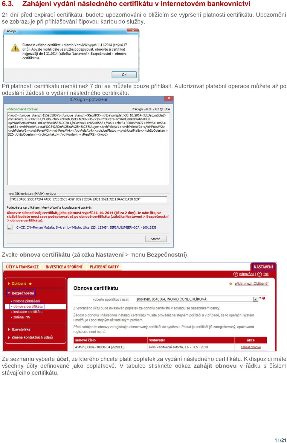 Autorizovat platební operace můžete až po odeslání žádosti o vydání následného certifikátu. Zvolte obnova certifikátu (záložka Nastavení > menu Bezpečnostní).