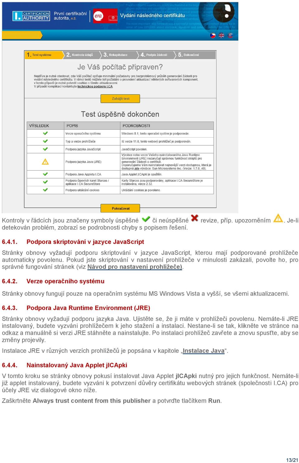 Pokud jste skriptování v nastavení prohlížeče v minulosti zakázali, povolte ho, pro správné fungování stránek (viz Návod pro nastavení prohlížeče). 6.4.2.