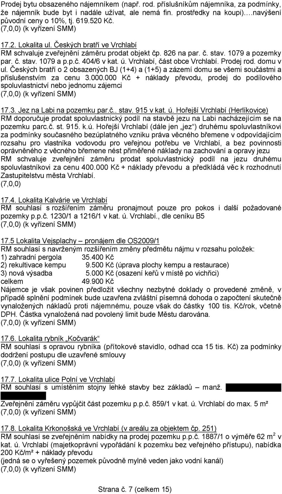 Vrchlabí, část obce Vrchlabí. Prodej rod. domu v ul. Českých bratří o 2 obsazených BJ (1+4) a (1+5) a zázemí domu se všemi součástmi a příslušenstvím za cenu 3.000.