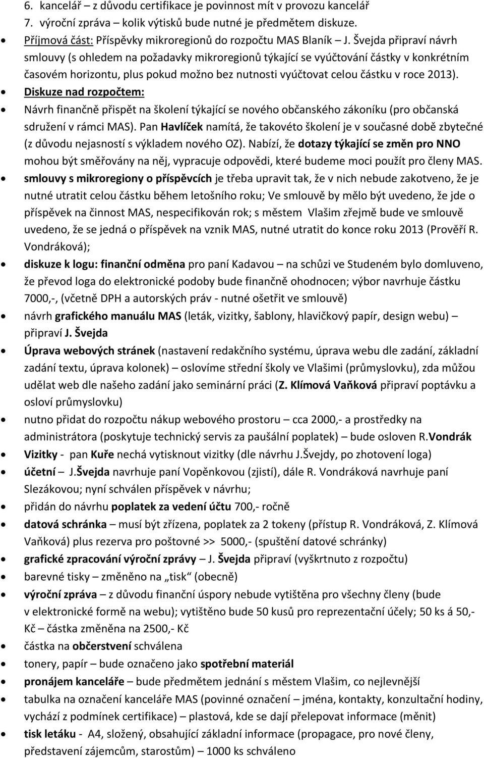 Diskuze nad rozpočtem: Návrh finančně přispět na školení týkající se nového občanského zákoníku (pro občanská sdružení v rámci MAS).