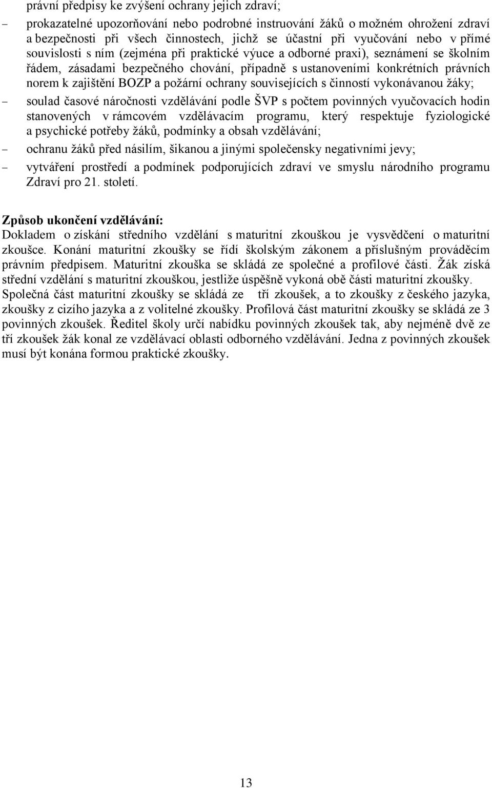 BOZP a požární ochrany souvisejících s činností vykonávanou žáky; soulad časové náročnosti vzdělávání podle ŠVP s počtem povinných vyučovacích hodin stanovených v rámcovém vzdělávacím programu, který