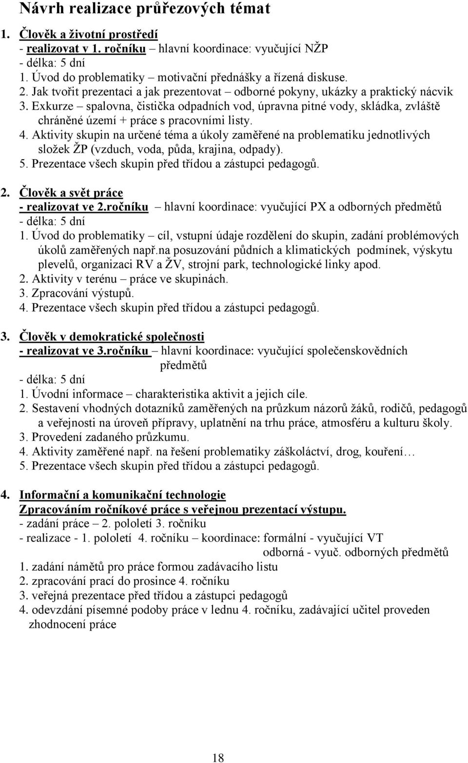 Exkurze spalovna, čistička odpadních vod, úpravna pitné vody, skládka, zvláště chráněné území + práce s pracovními listy. 4.