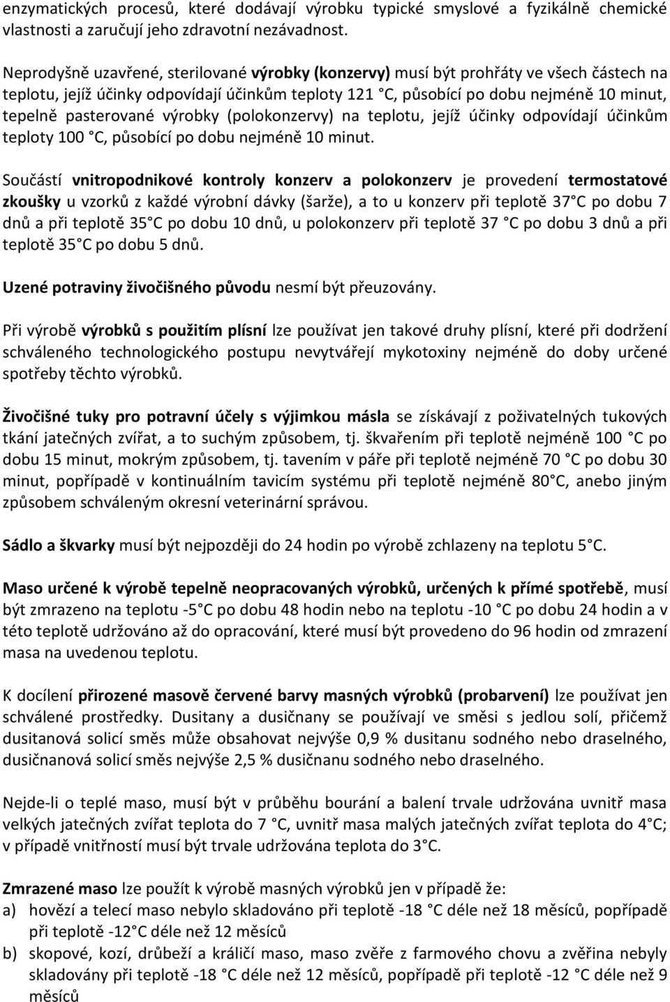 pasterované výrobky (polokonzervy) na teplotu, jejíž účinky odpovídají účinkům teploty 100 C, působící po dobu nejméně 10 minut.