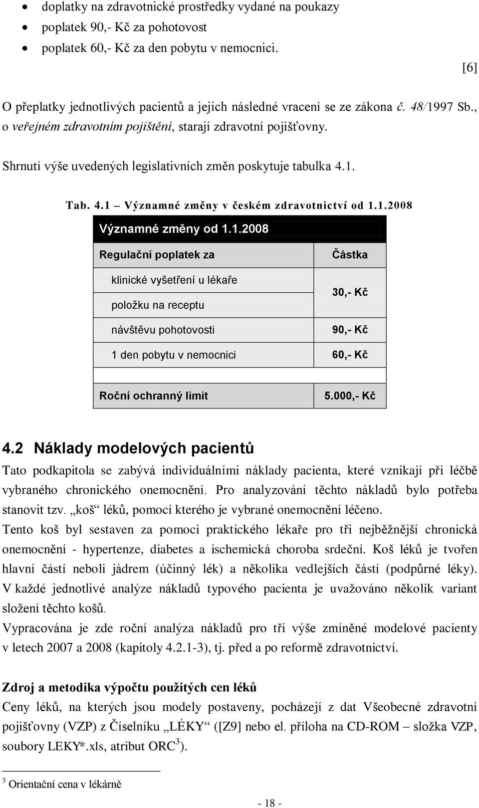 Shrnutí výše uvedených legislativních změn poskytuje tabulka 4.1.