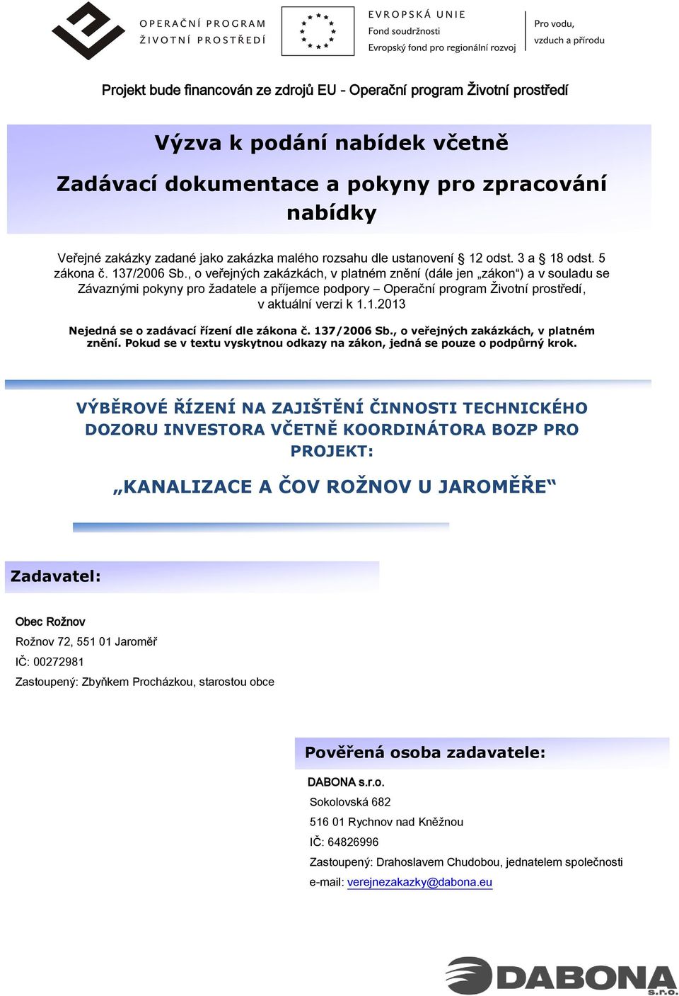 , o veřejných zakázkách, v platném znění (dále jen zákon ) a v souladu se Závaznými pokyny pro žadatele a příjemce podpory Operační program Životní prostředí, v aktuální verzi k 1.